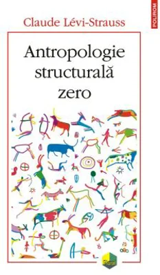 Antropologie structurala zero - Claude Levi-Strauss