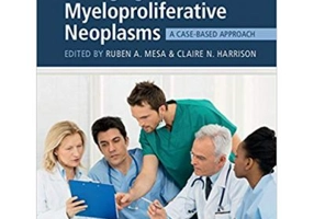 Managing Myeloproliferative Neoplasms: A Case-Based Approach - Ruben A. Mesa, Claire N. Harrison