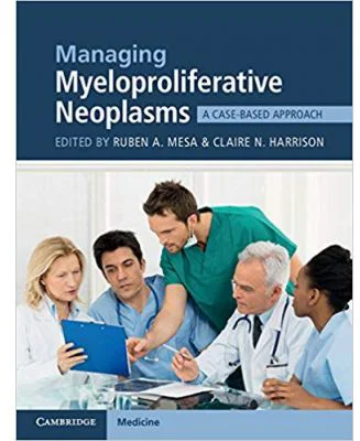 Managing Myeloproliferative Neoplasms: A Case-Based Approach - Ruben A. Mesa, Claire N. Harrison