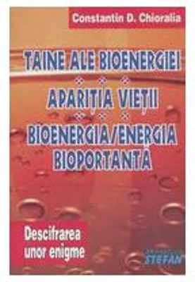 Taine ale bioenergiei. Aparitia vietii. Bioenergia/ Energia bioportanta (Volumul II)
