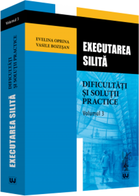 Executarea silita. Dificultati si solutii practice. Volumul 3 - Evelina Oprina, Vasile Bozesan