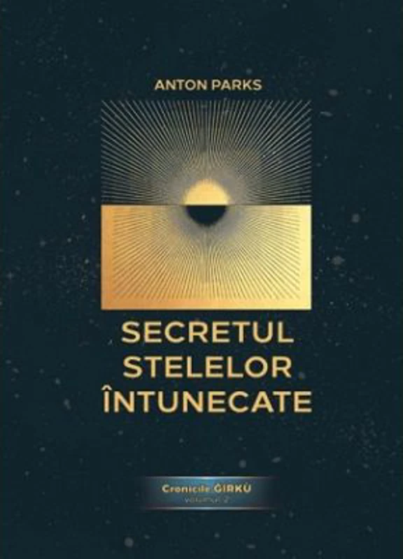 Secretul Stelelor Intunecate. Cronicile Gírku, volumul 2 - Anton Parks