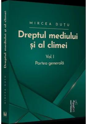 Dreptul mediului si al climei. Volumul I. Partea generala