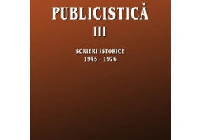 Publicistica, volumul 3. Scrieri istorice 1945-1976 - Vasile Netea
