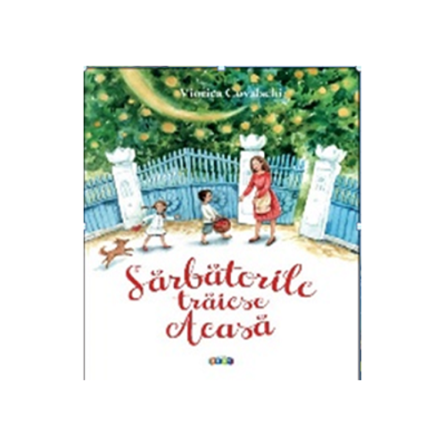 Sarbatorile traiesc acasa - Viorica Covalschi