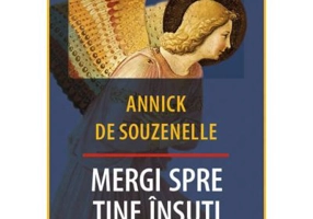 Mergi spre tine insuti. Vocatia Divina a Omului - Annick de Souzenelle