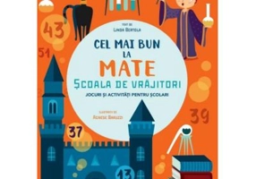 Cel mai bun la mate. Scoala de vrajitori. Jocuri si activitati pentru scolari - Linda Bertola