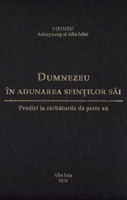 Dumnezeu in adunarea sfintilor sai. Predici la sarbatorile de peste an - Irineu, arhiepiscop al Alba Iuliei