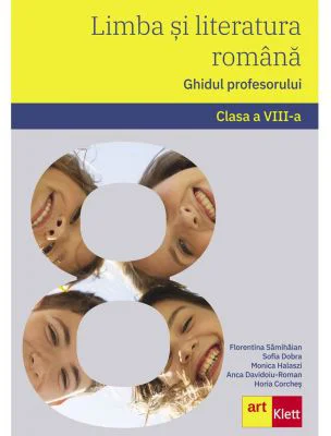 Limba si literatura romana. Ghidul profesorului. Clasa a 8-a