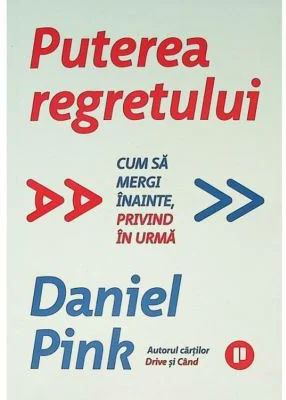Puterea regretului - Daniel Pink