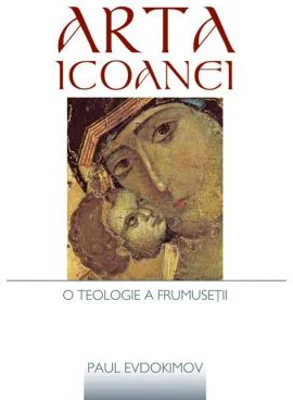 Arta icoanei. O teologie a frumusetii - Paul Evdokimov