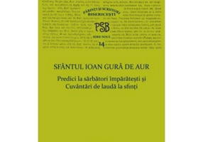 P. S. B. volumul 14. Predici la sarbatori imparatesti si Cuvantari de lauda la sfinti - Sfantul Ioan Gura de Aur