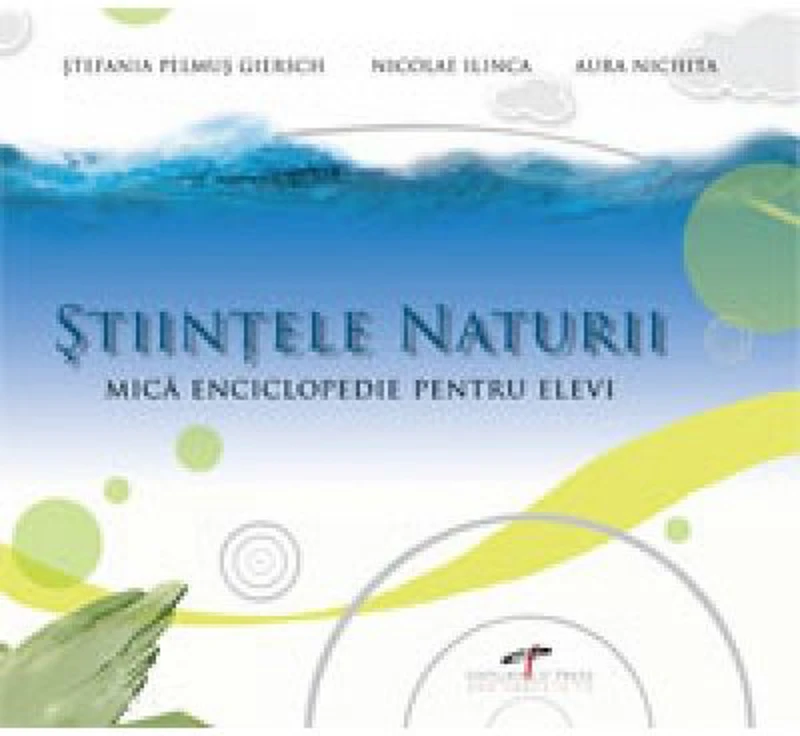 Stiintele naturii. Mica enciclopedie pentru elevi - Stefania Pelmus Giersch, Nicolae Ilinca