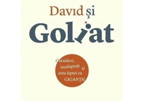 David si Goliat. Outsideri, inadaptati si arta luptei cu gigantii - Malcolm Gladwell