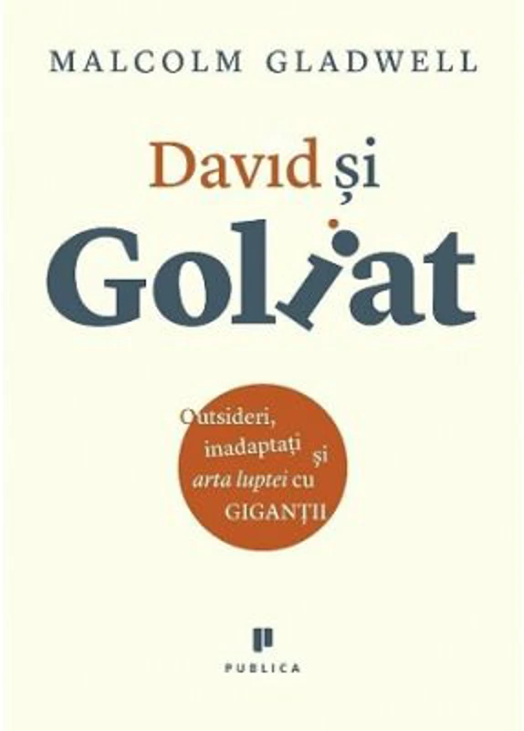 David si Goliat. Outsideri, inadaptati si arta luptei cu gigantii - Malcolm Gladwell