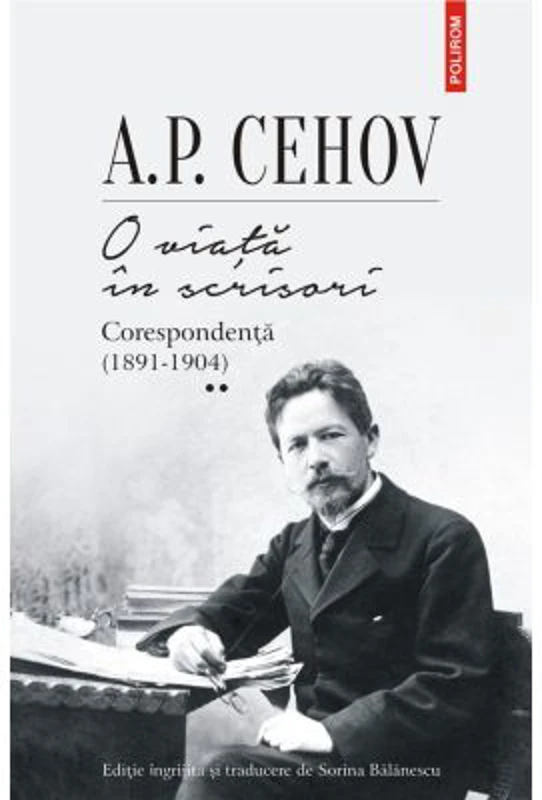 O viata in scrisori. Corespondenta II (1891-1904) - A. P. Cehov