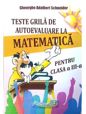 Teste grila de autoevaluare la matematica pentru clasa a 3-a - Gheorghe-Adalbert Schneider