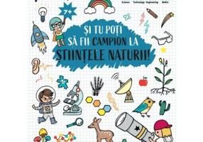 Si tu pot sa fii campion la Stiintele naturii. 7 ani+