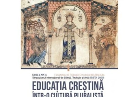 Educatia crestina intr-o cultura pluralista. Cum crestem copiii in lumea de azi. Volumul 1