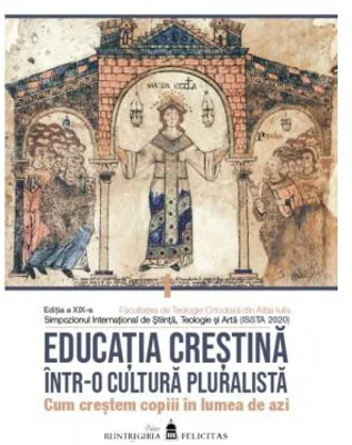 Educatia crestina intr-o cultura pluralista. Cum crestem copiii in lumea de azi. Volumul 1