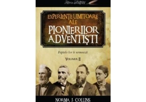 Experiente uimitoare ale pionierilor adventisti volumul 2