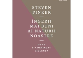 Ingerii mai buni ai naturii noastre. De ce s-a diminuat violenta - Steven Pinker