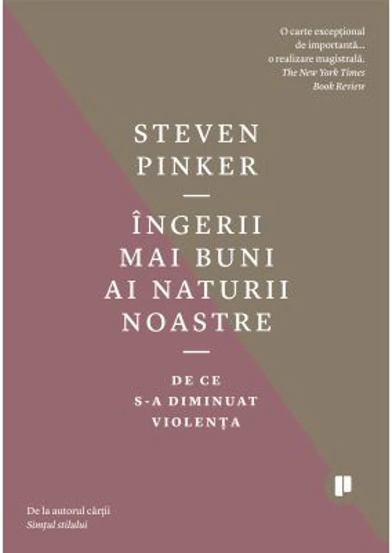 Ingerii mai buni ai naturii noastre. De ce s-a diminuat violenta - Steven Pinker