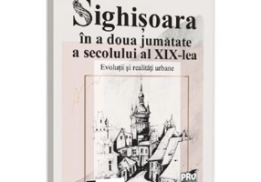 Sighisoara in a doua jumatate a secolului al 19-lea - Rares Sorin Sopterean