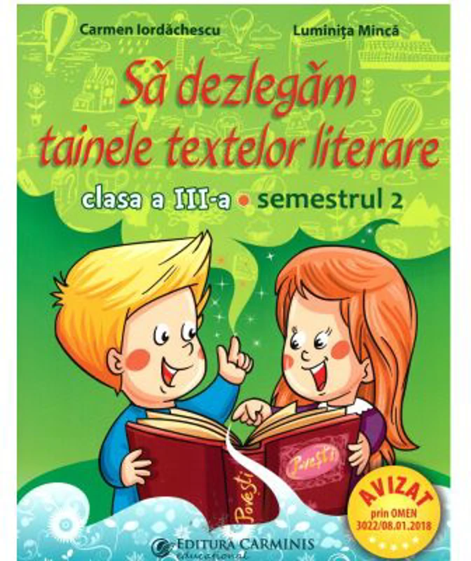 Sa dezlegam tainele textelor literare A. Clasa a 3-a. Semestrul 2 Art - Carmen Iordachescu