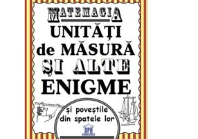 Matemagia. Unitati de masura si alte enigme si povestile din spatele lor - Felicia Law, Steve Way
