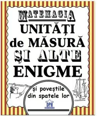 Matemagia. Unitati de masura si alte enigme si povestile din spatele lor - Felicia Law, Steve Way