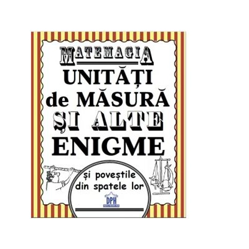 Matemagia. Unitati de masura si alte enigme si povestile din spatele lor - Felicia Law, Steve Way