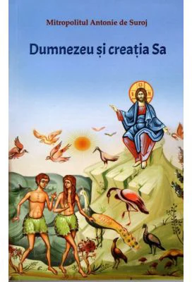 Dumnezeu si creatia Sa - Antonie de Suroj