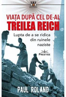 Viata dupa Cel de-al Treilea Reich - Paul Roland