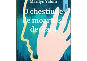 O chestiune de moarte si de viata - Irvin D. Yalom, Marilyn Yalom