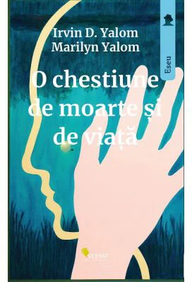 O chestiune de moarte si de viata - Irvin D. Yalom, Marilyn Yalom