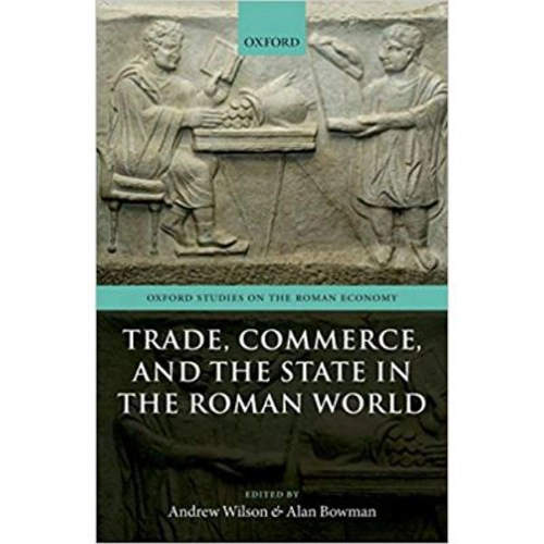 Trade, Commerce, and the State in the Roman World - Andrew Wilson, Alan Bowman
