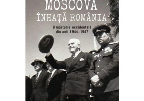 Moscova inhata Romania. O marturie occidentala din anii 1944-1947