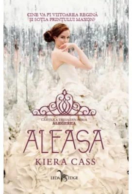 Aleasa. Seria Alegerea, volumul 3 - Kiera Cass