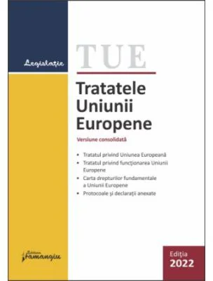 Tratatele Uniunii Europene. Editie actualizata la 22 februarie 2022