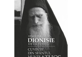 Cuvinte din Sfantul Munte Athos - Staretul Dionisie de la Colciu