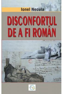 Disconfortul de a fi roman - Ionel Necula