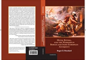 Myth, Ritual, and the Warrior in Roman and Indo-European Antiquity - Roger D. Woodard