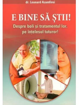 E bine sa stii! Despre boli si tratamentul lor, pe intelesul tuturor!