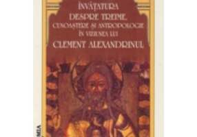 Invatatura despre Treime in viziunea lui Clement Alexandrinul - Gheorghe Schiopu