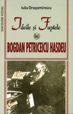 Ideile si faptele lui Bogdan Petriceicu Hasdeu - Iuliu Dragomirescu