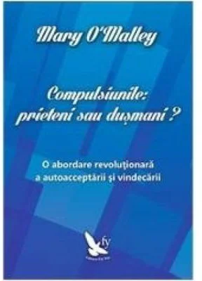 Compulsiunile, prieteni sau dusmani? - Mary O'Malley