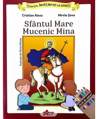Invatam de la Sfinti. Sfantul mare mucenic Mina - Cristian Alexa