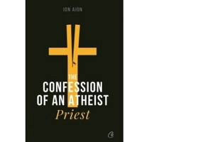 The Confession of an Atheist Priest - Ion Aion