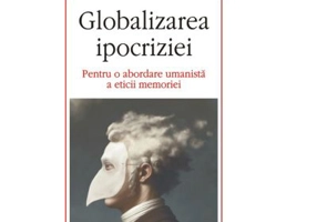 Globalizarea ipocriziei. Pentru o abordare umanista a eticii memoriei - Gabriel Andreescu